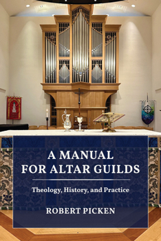 Hardcover A Manual for Altar Guilds: Theology, History, and Practice Book