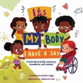 It's My Body: I Have a Say : A Book about Bodily Autonomy, Consent, and Boundaries