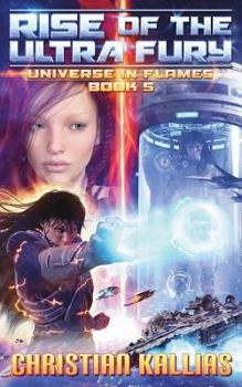 Rise of the Ultra Fury - Book #5 of the Universe in Flames