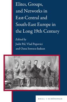 Hardcover Elites, Groups, and Networks in East-Central and South-East Europe in the Long 19th Century Book