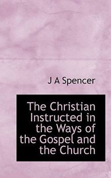 The Christian Instructed in the Ways of the Gospel and the Church