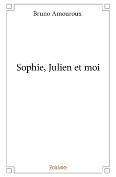 Sophie, Julien et moi (French Edition)