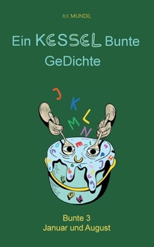 Ein Kessel bunte Gedichte 3: Bunte 3 Januar und August (German Edition)