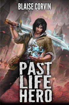 Past Life Hero: A LitRPG Adventure