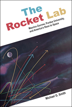 Paperback The Rocket Lab: Maurice Zucrow, Purdue University, and America's Race to Space Book