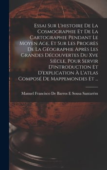 Hardcover Essai Sur L'histoire De La Cosmographie Et De La Cartographie Pendant Le Moyen Age, Et Sur Les Progrès De La Géographie Après Les Grandes Découvertes [French] Book