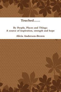 Paperback Touched......by People, Places and Things: A Source of Inspiration, Strength and Hope Book