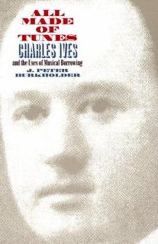 Hardcover All Made of Tunes: Charles Ives and the Uses of Musical Borrowing Book