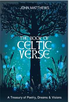 The Book of Celtic Verse: A Treasury of Poetry, Dreams & Visions