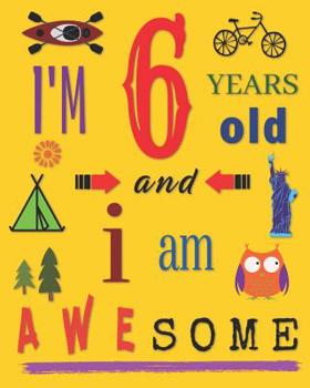 I'm 6 Six Years Old and I Am Awesome: Sketchbook Drawing Book for Six-Year-Old Children