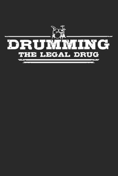 Drumming - The legal drug: 6 x 9 Lined Ruled Notebook Journal Gift For Drummers And Percussionists (108 Pages)