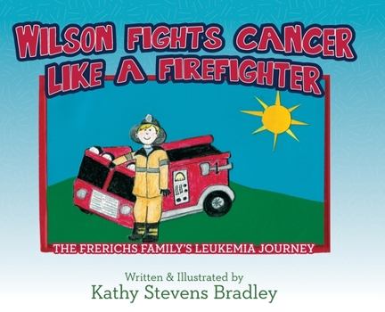 Wilson Fights Cancer Like a Firefighter: The Frerichs Family's Leukemia Journey