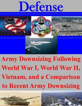 Paperback Army Downsizing Following World War I, World War II, Vietnam, and a Comparison to Recent Army Downsizing Book