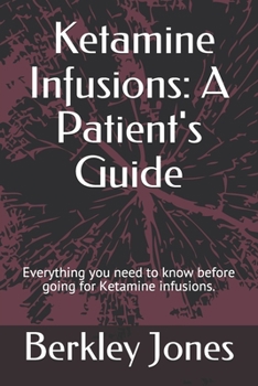 Paperback Ketamine Infusions: A Patient's Guide: Everything you need to know before going for Ketamine infusions. Book