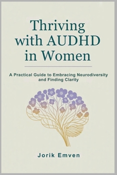 Paperback Thriving with AUDHD in Women: A Practical Guide to Embracing Neurodiversity and Finding Clarity Book