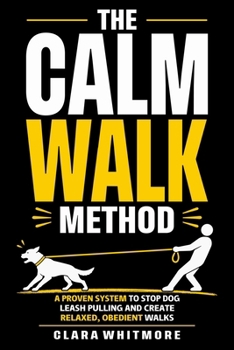 Paperback The Calm Walk Method: A Proven System to Stop Leash Pulling and Create Relaxed, Obedient Walks Book