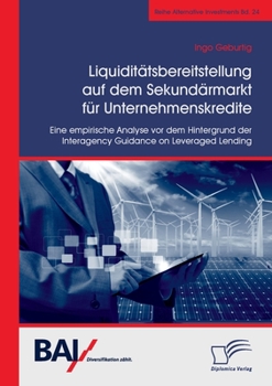 Paperback Liquiditätsbereitstellung auf dem Sekundärmarkt für Unternehmenskredite: Eine empirische Analyse vor dem Hintergrund der Interagency Guidance on Lever [German] Book