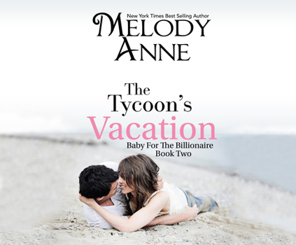 The Tycoon's Vacation - Book #2 of the Baby for the Billionaire