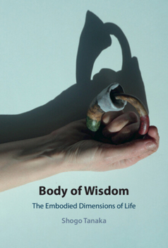 Body of Wisdom: The Embodied Dimensions of Life