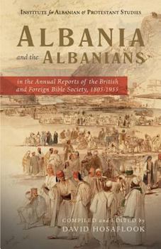 Paperback Albania and the Albanians in the Annual Reports of the British and Foreign Bible Society, 1805-1955 Book