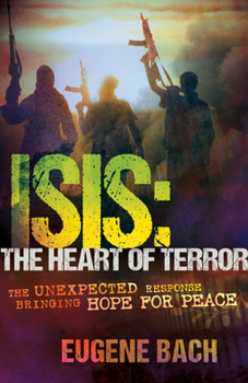 Paperback Isis, the Heart of Terror: The Unexpected Response Bringing Hope for Peace Book