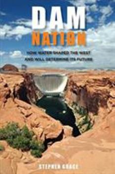 Hardcover Dam Nation: How Water Shaped the West and Will Determine Its Future Book