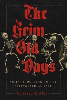 Hardcover The Grim Old Days: An Introduction to the Preindustrial Past Book