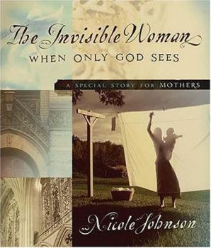 Hardcover The Invisible Woman: A Special Story for Mothers Book
