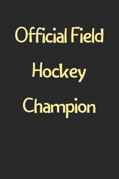 Paperback Official Field Hockey Champion: Lined Journal, 120 Pages, 6 x 9, Funny Field Hockey Gift Idea, Black Matte Finish (Official Field Hockey Champion Jour Book