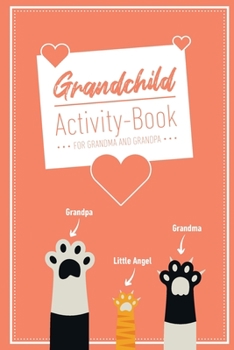 Grandchild Activity Book For Grandma And Grandpa: Great Activity Diary For Grandma, Grandpa And Grandchildren 120 Pages Notebook, Lovingly Designed Gift For Grandma Grandpa For Birth