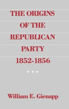 Hardcover The Origins of the Republican Party, 1852-1856 Book