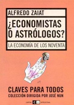 Economistas O Astrologos?: La Economia de Los '90 (Claves Para Todos) (Spanish Edition) - Book #10 of the Claves Para Todos