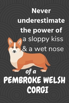Never underestimate the power of a sloppy kiss & a wet nose of a Pembroke Welsh Corgi Dog: For Pembroke Welsh Corgi Dog Fans