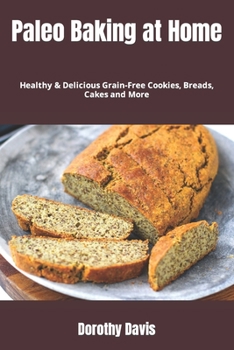 Paperback Paleo Baking at Home: Healthy & Delicious Grain-Free Cookies, Breads, Cakes and More Book