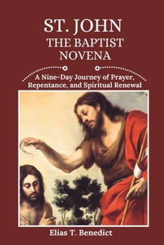 St. John The Baptist Novena: A Nine-Day Journey of Prayer, Repentance, and Spiritual Renewal