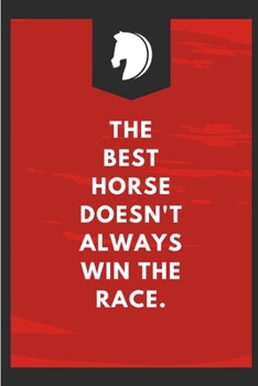 Paperback The Best Horse Doesn't Always Win The Race: Lined Notebook Journal - For Horse Lovers Animal Enthusiasts Motivational - Novelty Themed Gifts Book