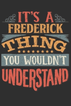Paperback It's A Frederick You Wouldn't Understand: Want To Create An Emotional Moment For A Frederick Family Member ? Show The Frederick's You Care With This P Book