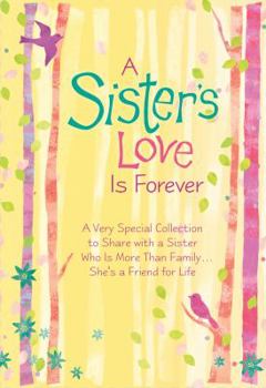 A Sister's Love is Forever: A Very Special Collection to Share with a Sister Who is More than FamilyShe's a Friend for Life