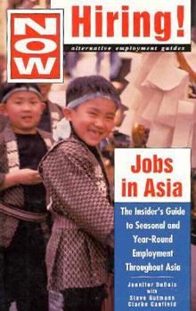 Paperback Now Hiring! Jobs in Asia: The Insider's Guide to Gaining Seasonal and Year-Round Employment... Book