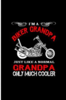 Biker Grandpa Just Like a Normal Grandpa Only Much Cooler: Grandpa Perfect Gift Lined Notebook/Journal (6"x9")