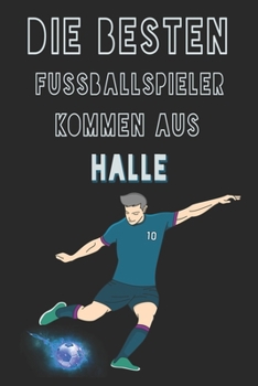 Die besten Fussballspieler kommen aus Halle journal: 6*9 Lined Diary Notebook, Journal or Planner and Gift with 120 pages (German Edition)