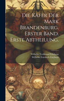 Hardcover Die Käfer der Mark Brandenburg. Erster Band. Erste Abtheilung. [German] Book