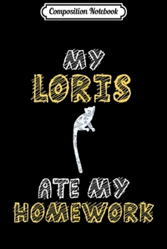 Composition Notebook: My Loris Ate My Homework Galago Potto Kid Back To School  Journal/Notebook Blank Lined Ruled 6x9 100 Pages