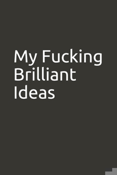 Paperback My Fucking Brilliant Ideas: Lined Notebook Book