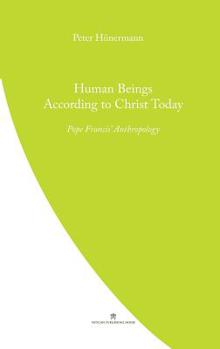 Paperback Human Beings According to Christ Today: Pope Francis' Anthopology Book