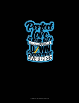 Perfect Love Is Made With Chromosomes Down Syndrome Awareness: Cornell Notes Notebook