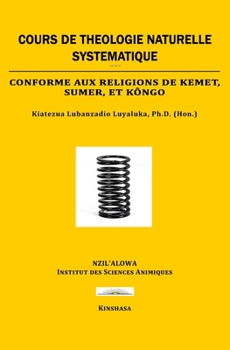 Paperback Cours de Théologie Naturel Systématique: Conforme aux religions de Kemet, Sumer, et Kôngo [French] Book