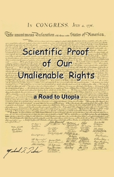 Paperback Scientific Proof of Our Unalienable Rights. a Road to Utopia Book