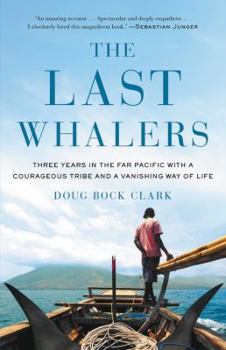 The Last Whalers: The Life of an Endangered Tribe in a Land Left Behind