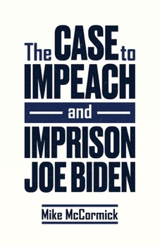 Paperback The Case to Impeach and Imprison Joe Biden Book